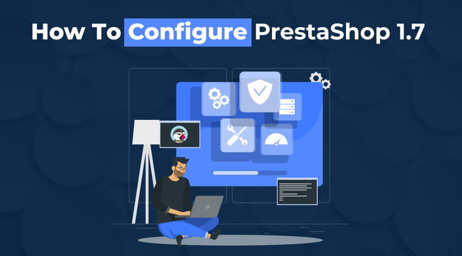 How to Configure Prestashop 1.7